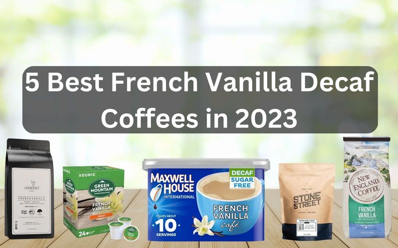 5 Best French Vanilla Decaf Coffees in 2023